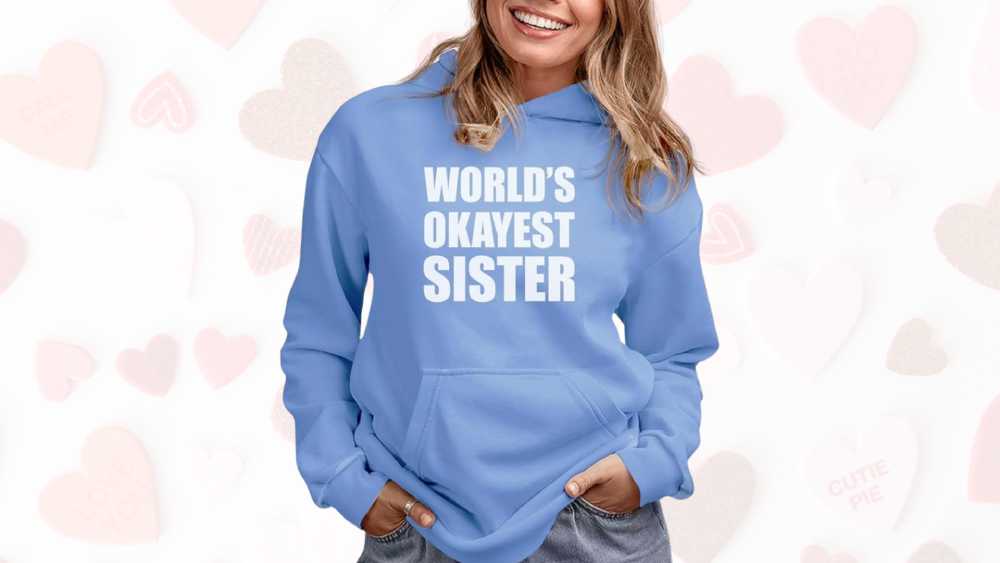 Hoody for sisters with text world's okayest sister