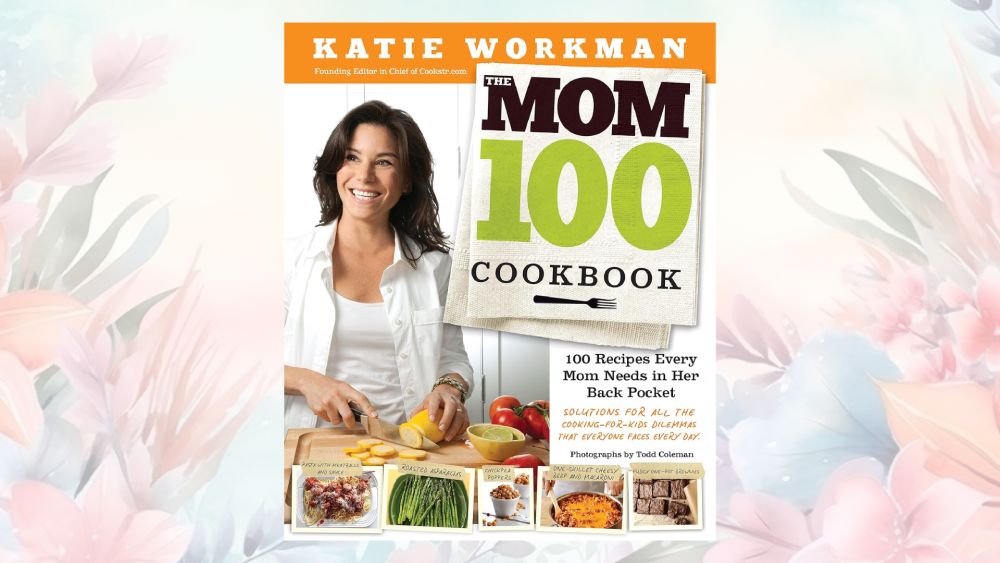 The Mom 100 Cookbook By Katie Workman ISBN 9780761166030